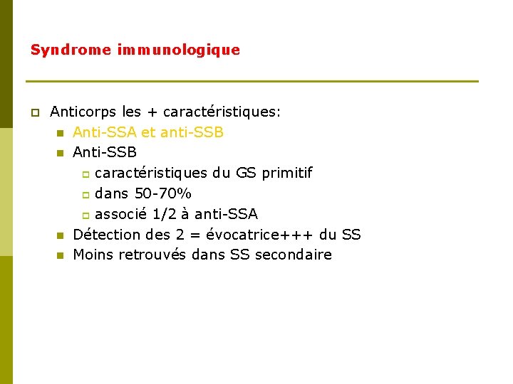 Syndrome immunologique p Anticorps les + caractéristiques: n Anti-SSA et anti-SSB n Anti-SSB p