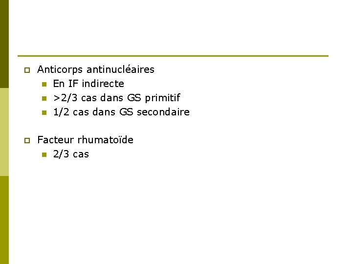 p Anticorps antinucléaires n En IF indirecte n >2/3 cas dans GS primitif n