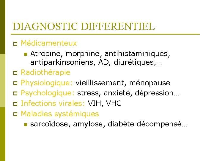 DIAGNOSTIC DIFFERENTIEL p p p Médicamenteux n Atropine, morphine, antihistaminiques, antiparkinsoniens, AD, diurétiques, …