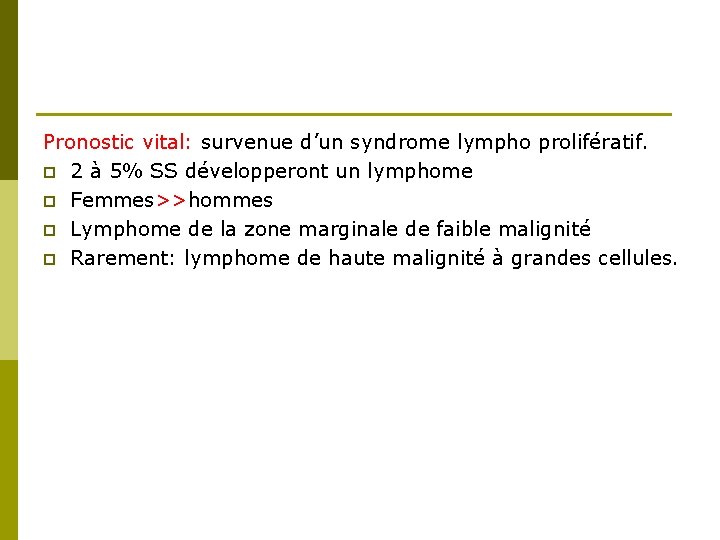 Pronostic vital: survenue d’un syndrome lympho prolifératif. p 2 à 5% SS développeront un