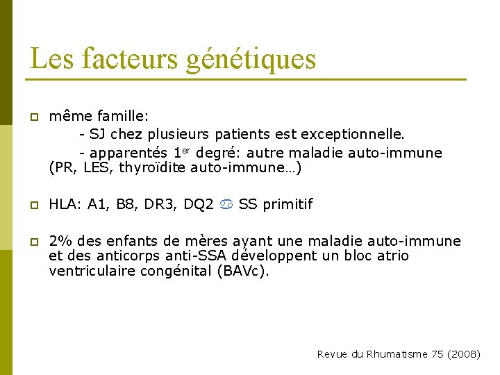 Les facteurs génétiques p même famille: - SJ chez plusieurs patients est exceptionnelle. -