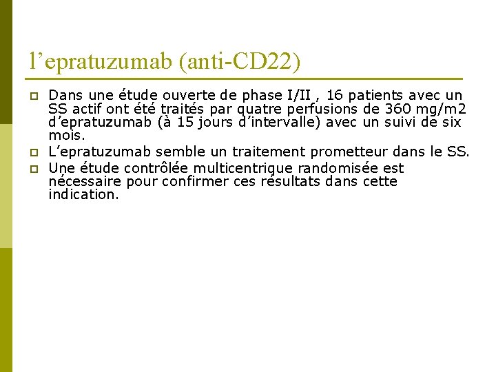 l’epratuzumab (anti-CD 22) p p p Dans une étude ouverte de phase I/II ,