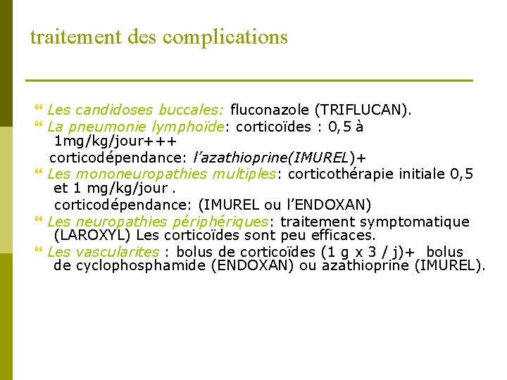traitement des complications Les candidoses buccales: fluconazole (TRIFLUCAN). La pneumonie lymphoïde: corticoïdes : 0,