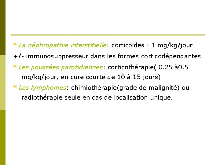  La néphropathie interstitielle: corticoïdes : 1 mg/kg/jour +/- immunosuppresseur dans les formes corticodépendantes.