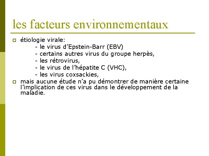 les facteurs environnementaux p p étiologie virale: - le virus d’Epstein-Barr (EBV) - certains