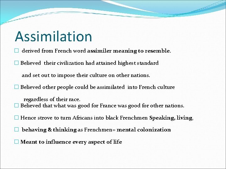 Assimilation � derived from French word assimiler meaning to resemble. � Believed their civilization