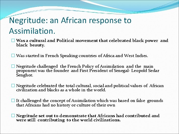 Negritude: an African response to Assimilation. � Was a cultural and Political movement that