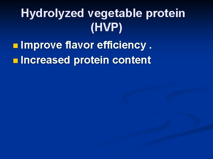 Hydrolyzed vegetable protein (HVP) n Improve flavor efficiency. n Increased protein content 