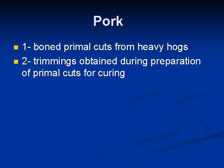 Pork 1 - boned primal cuts from heavy hogs n 2 - trimmings obtained