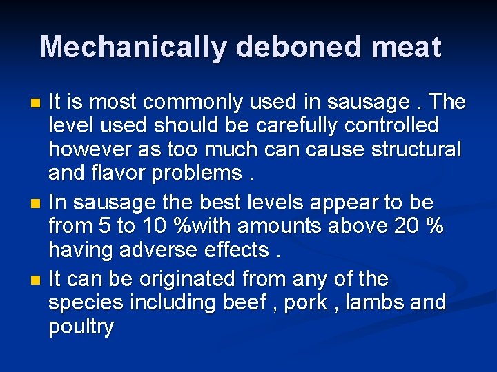 Mechanically deboned meat It is most commonly used in sausage. The level used should