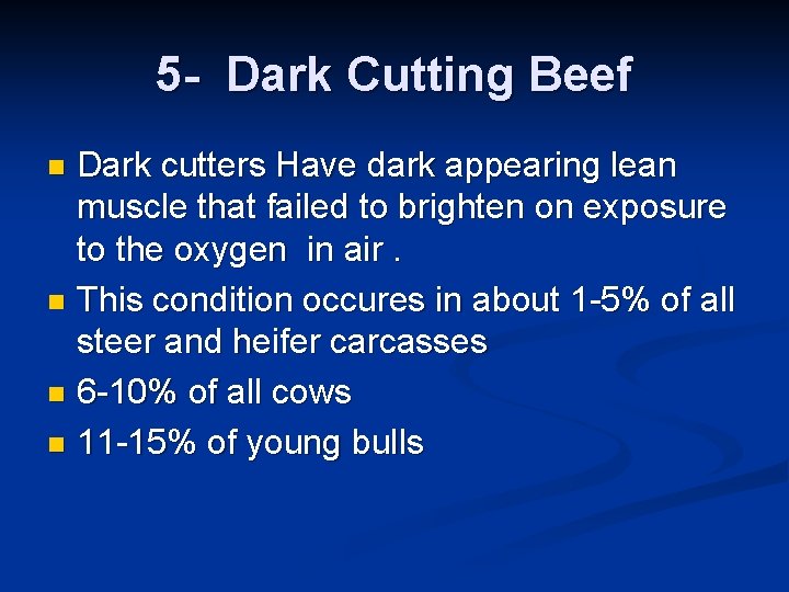 5 - Dark Cutting Beef Dark cutters Have dark appearing lean muscle that failed