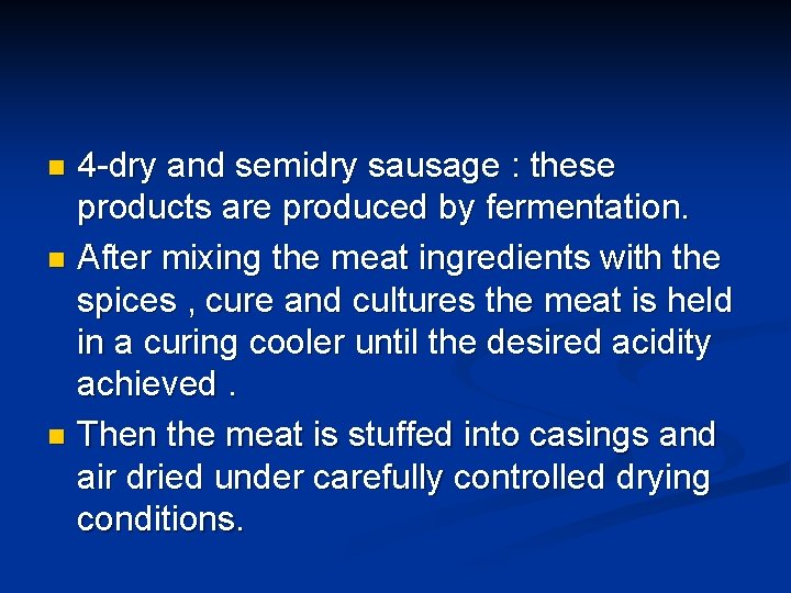 4 -dry and semidry sausage : these products are produced by fermentation. n After