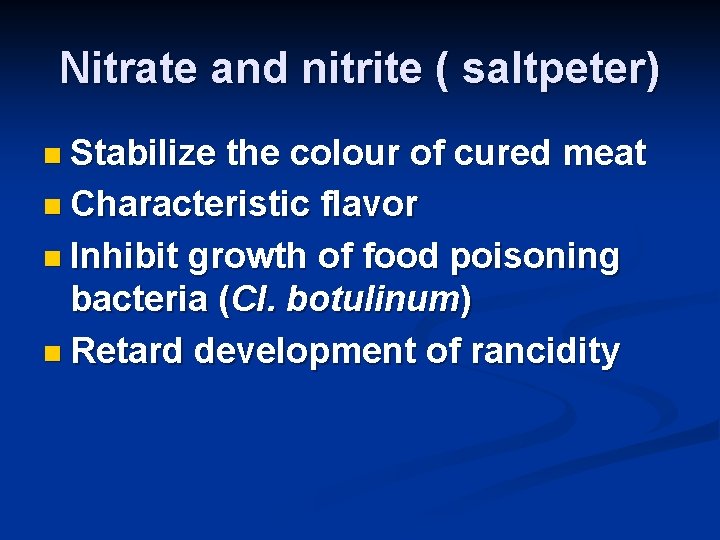 Nitrate and nitrite ( saltpeter) n Stabilize the colour of cured meat n Characteristic