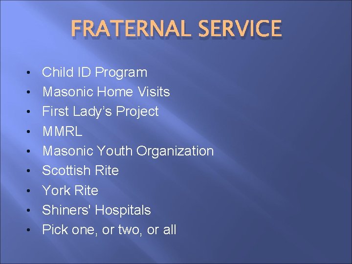 FRATERNAL SERVICE • Child ID Program • Masonic Home Visits • First Lady’s Project