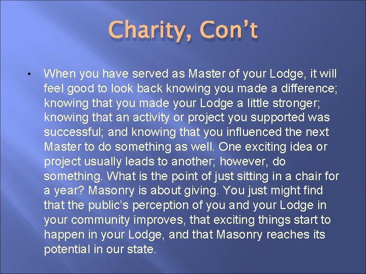 Charity, Con’t • When you have served as Master of your Lodge, it will