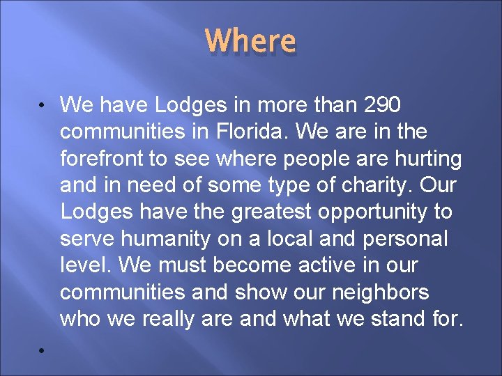 Where • We have Lodges in more than 290 communities in Florida. We are