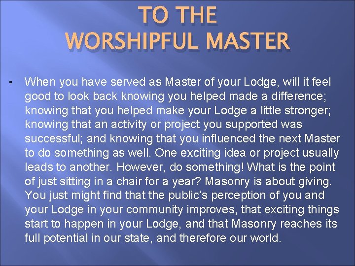 TO THE WORSHIPFUL MASTER • When you have served as Master of your Lodge,