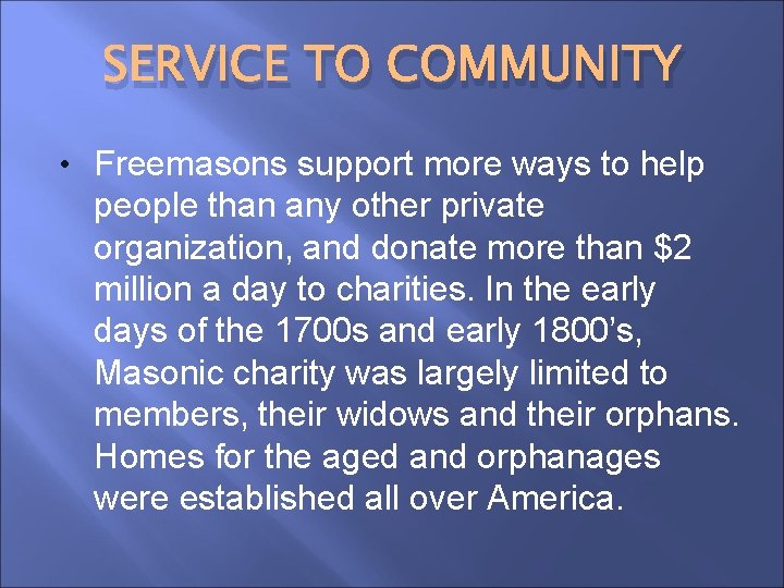 SERVICE TO COMMUNITY • Freemasons support more ways to help people than any other