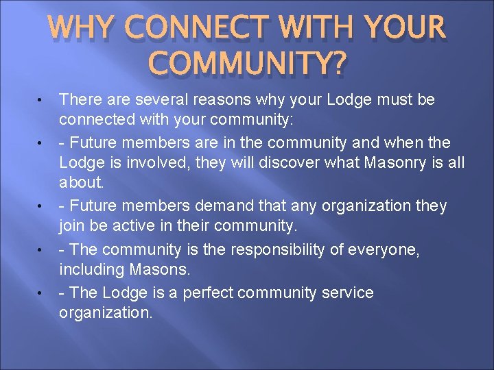  • • • WHY CONNECT WITH YOUR COMMUNITY? There are several reasons why