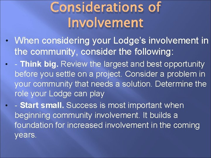 Considerations of Involvement • When considering your Lodge’s involvement in the community, consider the