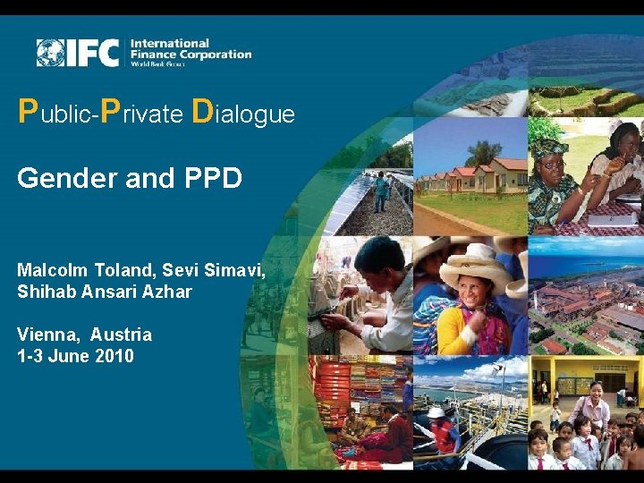 Public-Private Dialogue Gender and PPD Malcolm Toland, Sevi Simavi, Shihab Ansari Azhar Vienna, Austria