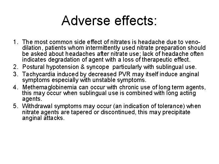 Adverse effects: 1. The most common side effect of nitrates is headache due to