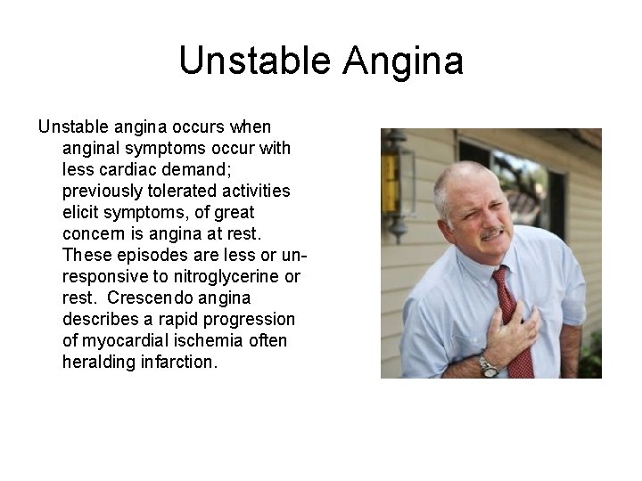 Unstable Angina Unstable angina occurs when anginal symptoms occur with less cardiac demand; previously