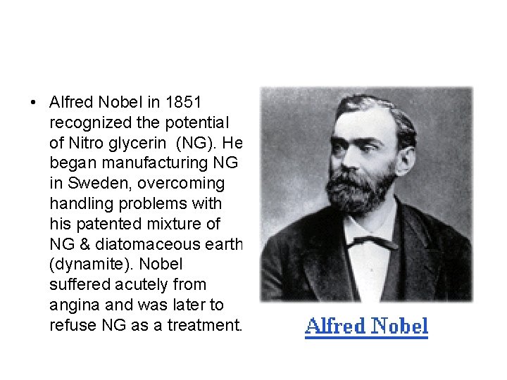  • Alfred Nobel in 1851 recognized the potential of Nitro glycerin (NG). He