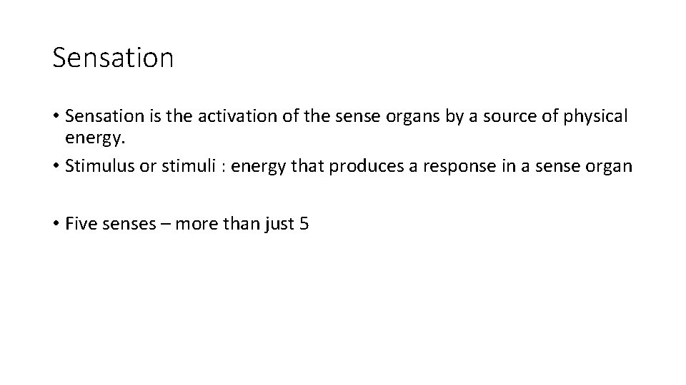 Sensation • Sensation is the activation of the sense organs by a source of