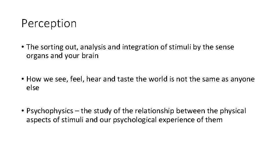 Perception • The sorting out, analysis and integration of stimuli by the sense organs