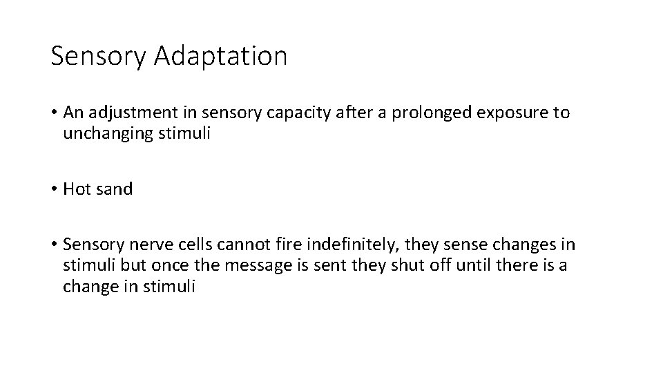 Sensory Adaptation • An adjustment in sensory capacity after a prolonged exposure to unchanging