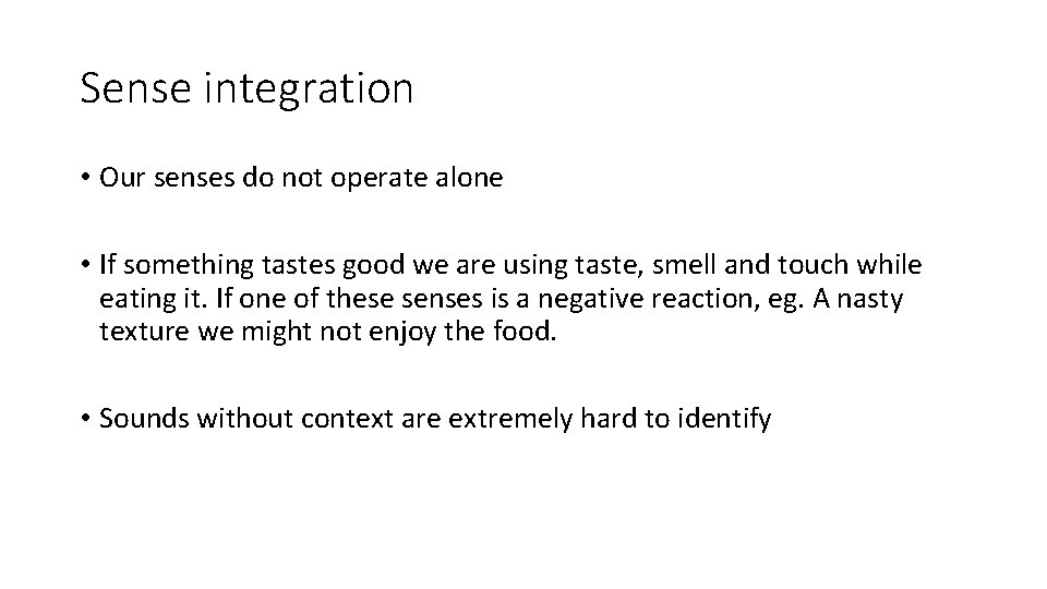 Sense integration • Our senses do not operate alone • If something tastes good