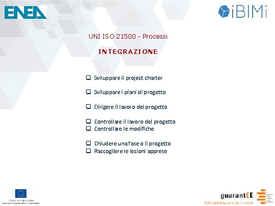 UNI ISO 21500 - Processi INTEGRAZIONE q Sviluppare il project charter q Sviluppare i