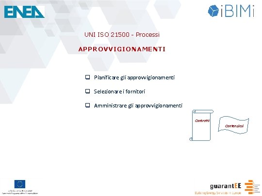 UNI ISO 21500 - Processi APPROVVIGIONAMENTI q Pianificare gli approvvigionamenti q Selezionare i fornitori