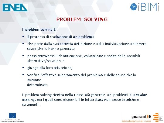 PROBLEM SOLVING Il problem solving è: § il processo di risoluzione di un problema