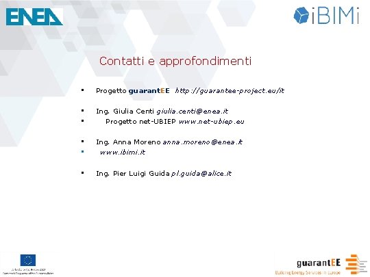 Contatti e approfondimenti • Progetto guarant. EE http: //guarantee-project. eu/it • • Ing. Giulia