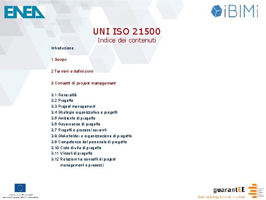 UNI ISO 21500 Indice dei contenuti Introduzione 1 Scopo 2 Termini e definizioni 3