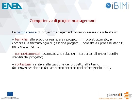 Competenze di project management Le competenze di project management possono essere classificate in: ‒