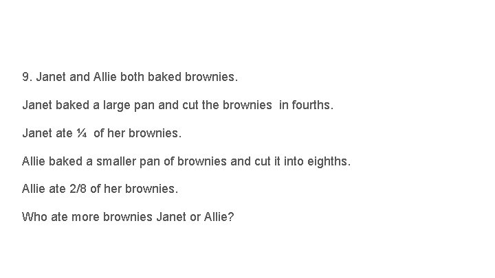 9. Janet and Allie both baked brownies. Janet baked a large pan and cut