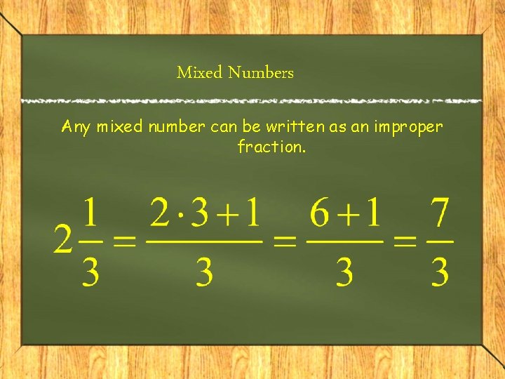 Mixed Numbers Any mixed number can be written as an improper fraction. 