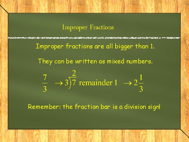 Improper Fractions Improper fractions are all bigger than 1. They can be written as