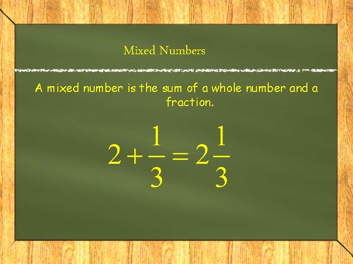 Mixed Numbers A mixed number is the sum of a whole number and a