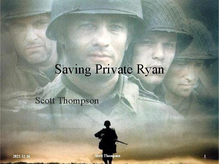 Saving Private Ryan Scott Thompson 2021 -12 -16 Scott Thompson 1 