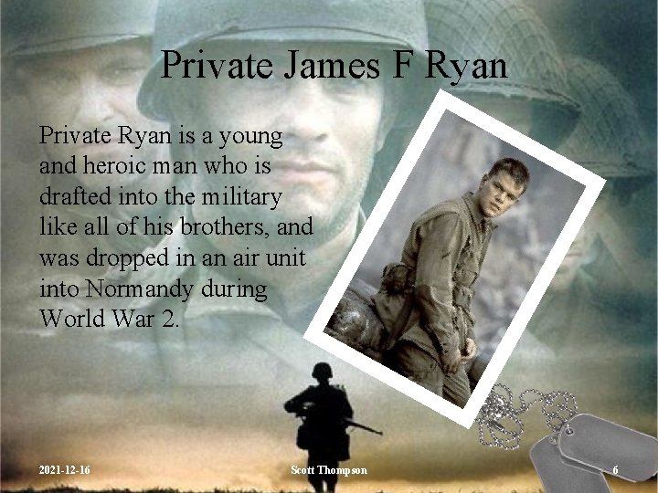 Private James F Ryan Private Ryan is a young and heroic man who is