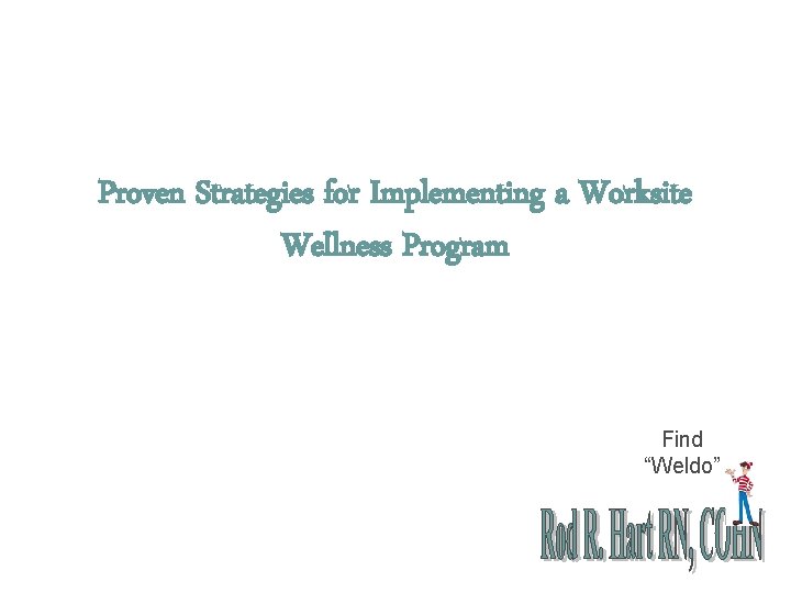 Proven Strategies for Implementing a Worksite Wellness Program Find “Weldo” 