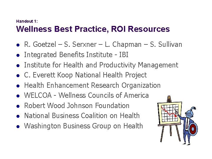 Handout 1: Wellness Best Practice, ROI Resources l l l l l R. Goetzel