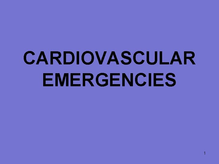 CARDIOVASCULAR EMERGENCIES 1 