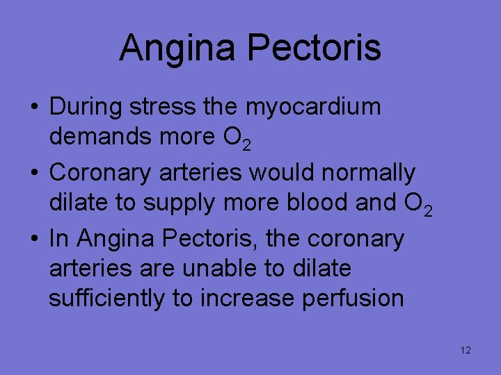 Angina Pectoris • During stress the myocardium demands more O 2 • Coronary arteries