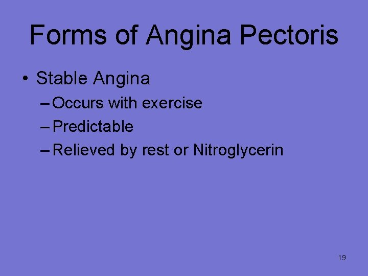 Forms of Angina Pectoris • Stable Angina – Occurs with exercise – Predictable –