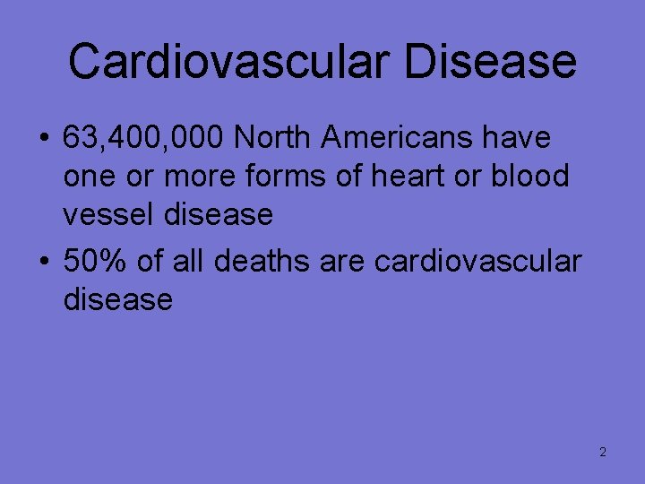 Cardiovascular Disease • 63, 400, 000 North Americans have one or more forms of